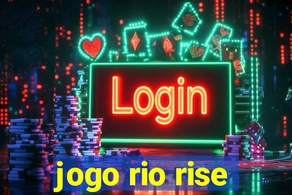 jogo rio rise